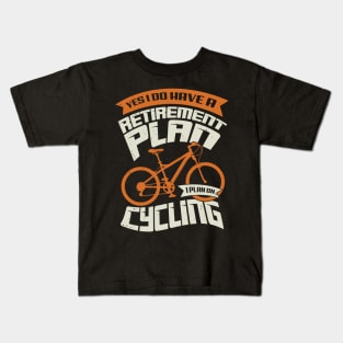 Yes I Do Have A Retirement Plan I Plan On Cycling Kids T-Shirt